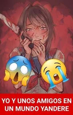 YO Y UNOS AMIGOS EN UN MUNDO YANDERE!!!!!!