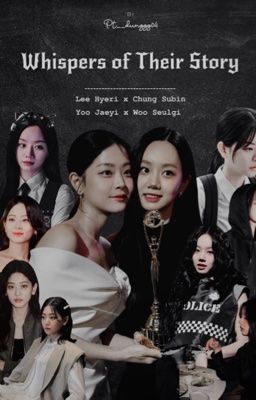 [Yoo Jaeyi x Woo Seulgi] Whispers of Their Story [Lee Hyeri x Chung Subin]