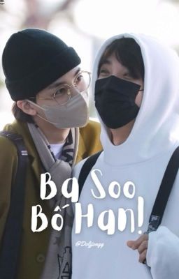 • Yoonhong • Ba Soo, Bố Han!