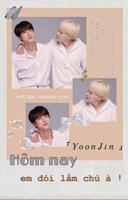 Yoonjin | Hôm nay em đói lắm chú à!