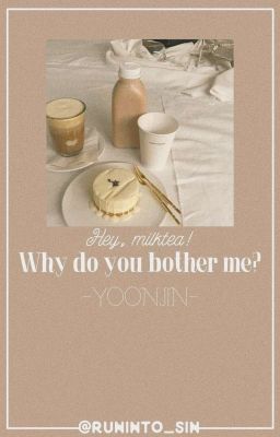 [YOONJIN] [TEXT] Hey milktea, why do you bother me ? 