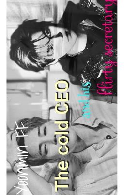 Yoonmin FF - The cold CEO and his flirty secretary - Twoshot