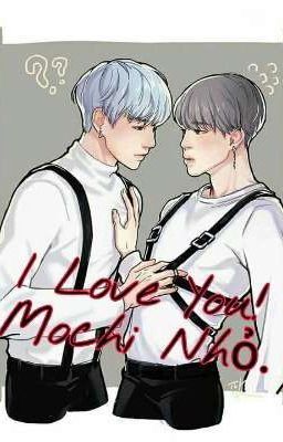  { YOONMIN/TWOSHOT } { HE } I LOVE YOU! MOCHI NHỎ