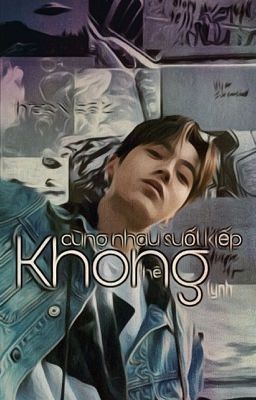 - Yoonnie ver - Không Thể Cùng Nhau Suốt Kiếp 