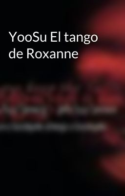 YooSu El tango de Roxanne