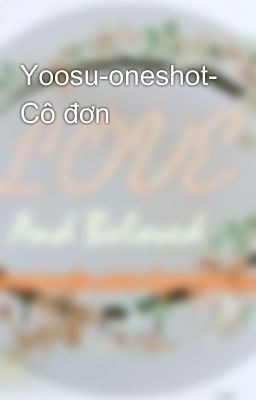 Yoosu-oneshot- Cô đơn