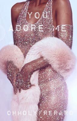 You Adore Me