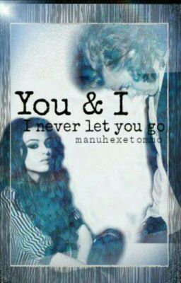 You and I? I Never let you go (Book 3)