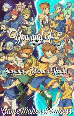 You and I {Inazuma Eleven X Reader} - Hiatus 