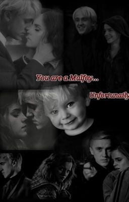 You are a Malfoy...Unfortunatly