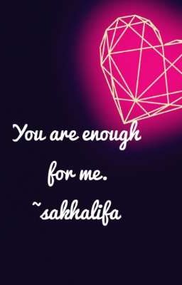 you are enough for me..