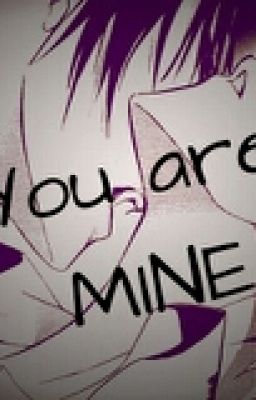 You are MINE [Yaoi]