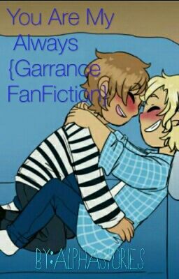 You are my always {Garrance FanFiction}