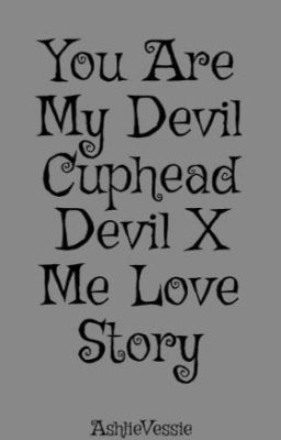 You Are My Devil Cuphead Devil X Me Love Story