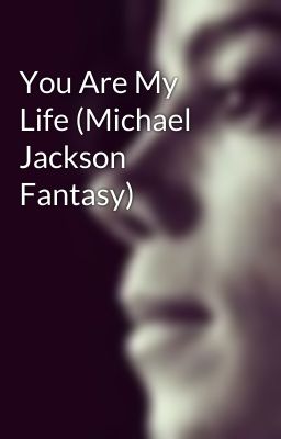 You Are My Life (Michael Jackson Fantasy)