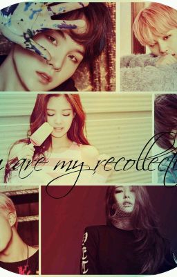 You are my recollection ...