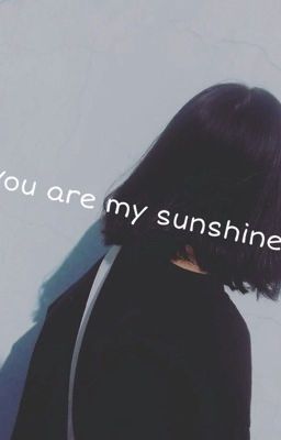 You are my sunshine