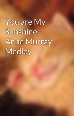 You are My Sunshine - Anne Murray Medley