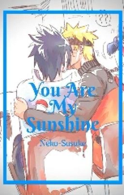 You Are My Sunshine < SasuNaru > 