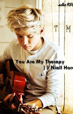 You are my therapy || Niall Horan