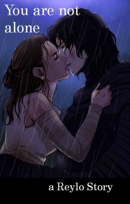 You are not alone  ~ a Reylo Story