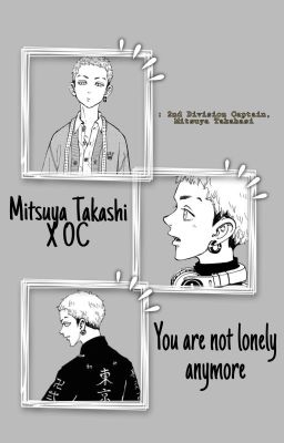 ~You Are Not Lonely Anymore~ •Mitsuya Takashi X OC•