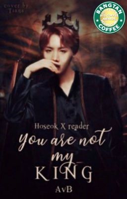 You are not my KING (Hoseok x reader)