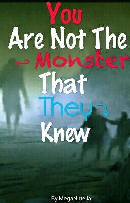 You Are Not The Monster That They Knew✔