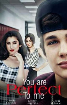 You Are Perfect To Me (Camren G!P)