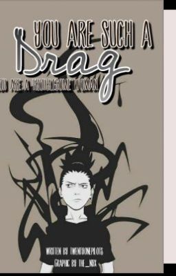 You Are Such A Drag (Rewrite)(A Shikamaru Nara LS)