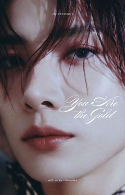 YOU ARE THE GOLD | lee heeseung ✓