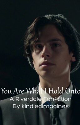 You Are What I Hold Onto (Jughead x Reader)