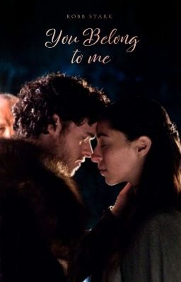 You Belong To Me || Robb Stark