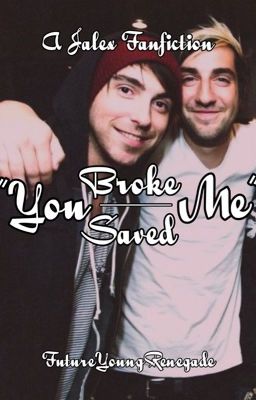 You Broke Me, You Saved Me (Jalex)