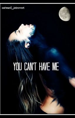 You Can't Have Me