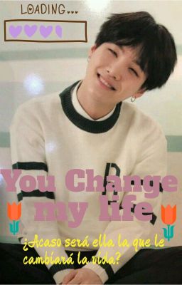 You change my life (Yoongi y ____)