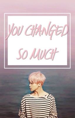 You changed so much {Jmn x Bts }