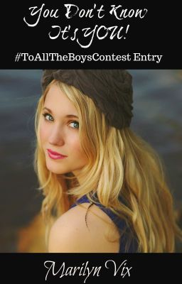 You Don't Know It's YOU! #ToAllTheBoysContest Entry