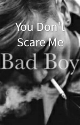 You Don't Scare Me Bad Boy