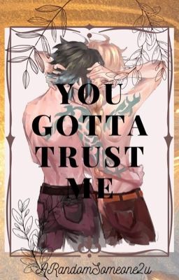 You gotta trust me - XiaoxAether