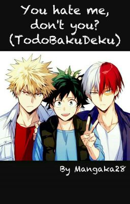 You hate me, don't you? (TodoBakuDeku)