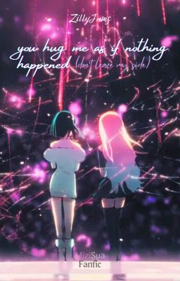 you hug me as if nothing happened (don't leave my side)