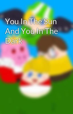 You In The Sun And You In The Dark