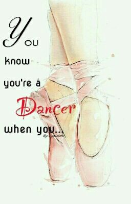 You know you're a dancer when you...