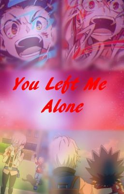 You Left Me Alone (Valt Aoi x Shu Kurenai)