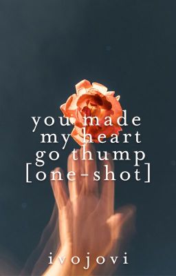 You Made My Heart Go Thump | ✓