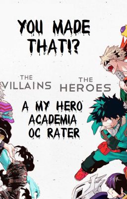 You Made That!? || A My Hero Academia OC Rater