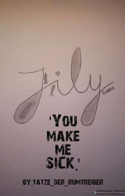 'You make me SICK.' | Jily FF