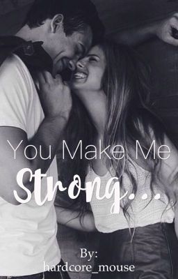 You Make Me Strong...