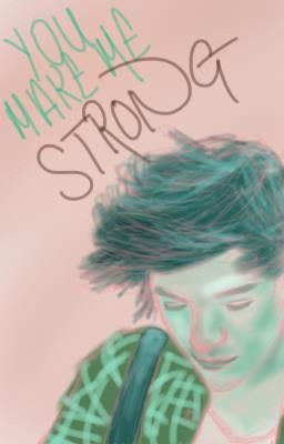 You Make Me Strong (Harry Styles One Shots)